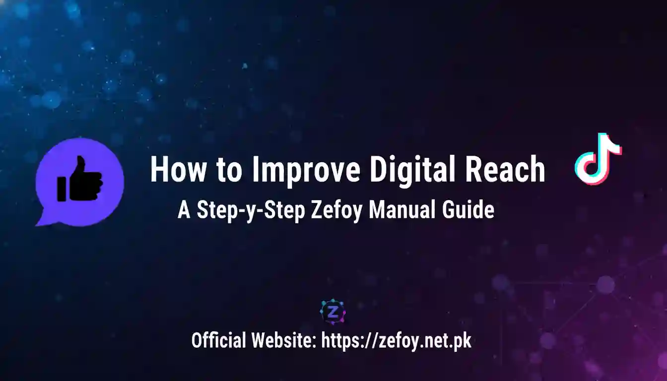 How to Improve Digital Reach A Step-by-Step Zefoy Manual Guide